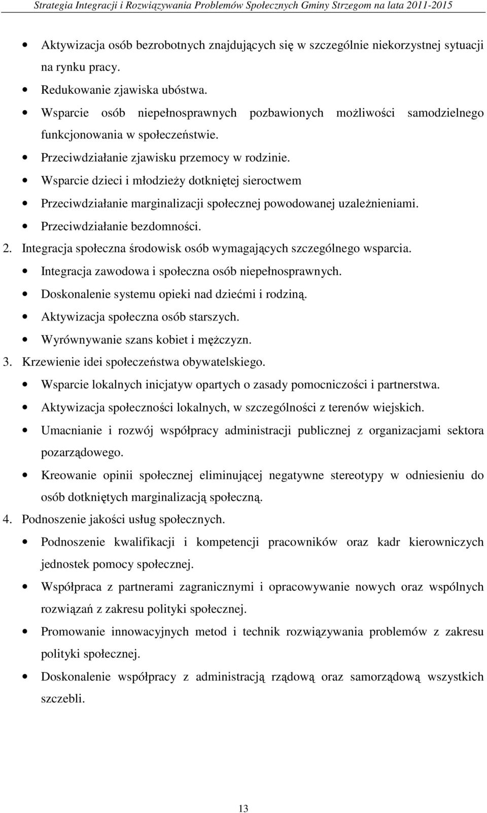 Wsparcie dzieci i młodzieży dotkniętej sieroctwem Przeciwdziałanie marginalizacji społecznej powodowanej uzależnieniami. Przeciwdziałanie bezdomności. 2.