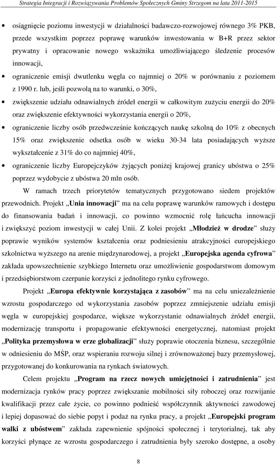 lub, jeśli pozwolą na to warunki, o 30%, zwiększenie udziału odnawialnych źródeł energii w całkowitym zużyciu energii do 20% oraz zwiększenie efektywności wykorzystania energii o 20%, ograniczenie