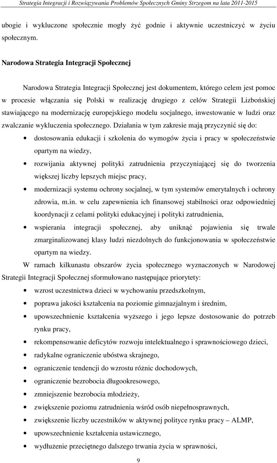 Lizbońskiej stawiającego na modernizację europejskiego modelu socjalnego, inwestowanie w ludzi oraz zwalczanie wykluczenia społecznego.