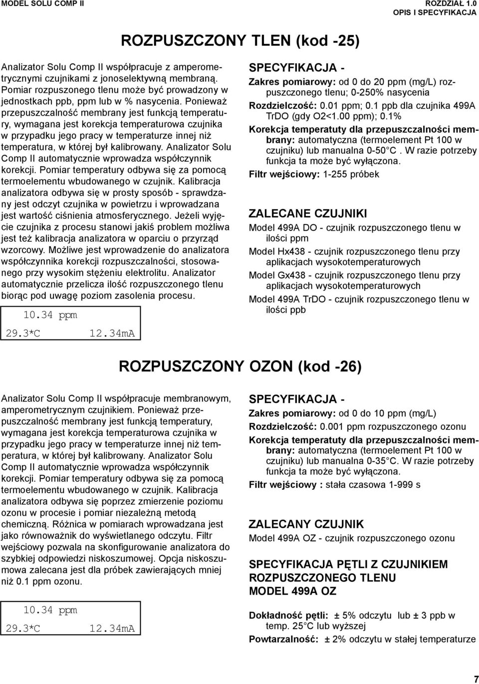 Ponieważ przepuszczalność membrany jest funkcją temperatury, wymagana jest korekcja temperaturowa czujnika w przypadku jego pracy w temperaturze innej niż temperatura, w której był kalibrowany.