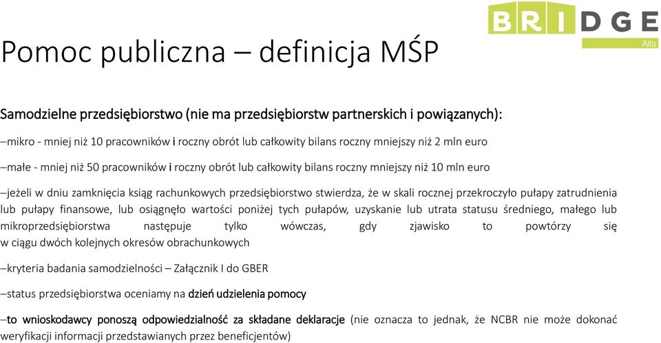 przekroczyło pułapy zatrudnienia lub pułapy finansowe, lub osiągnęło wartości poniżej tych pułapów, uzyskanie lub utrata statusu średniego, małego lub mikroprzedsiębiorstwa następuje tylko wówczas,