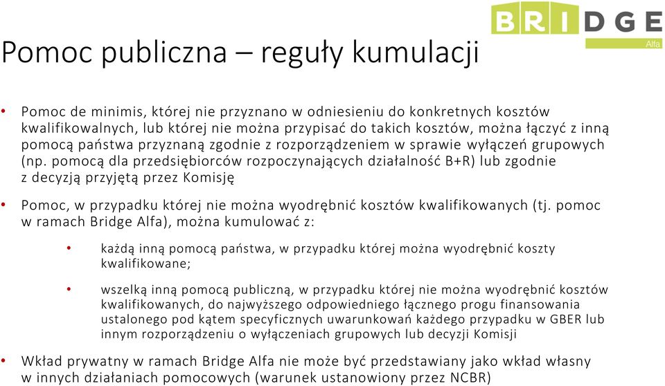 pomocą dla przedsiębiorców rozpoczynających działalność B+R) lub zgodnie z decyzją przyjętą przez Komisję Pomoc, w przypadku której nie można wyodrębnić kosztów kwalifikowanych (tj.