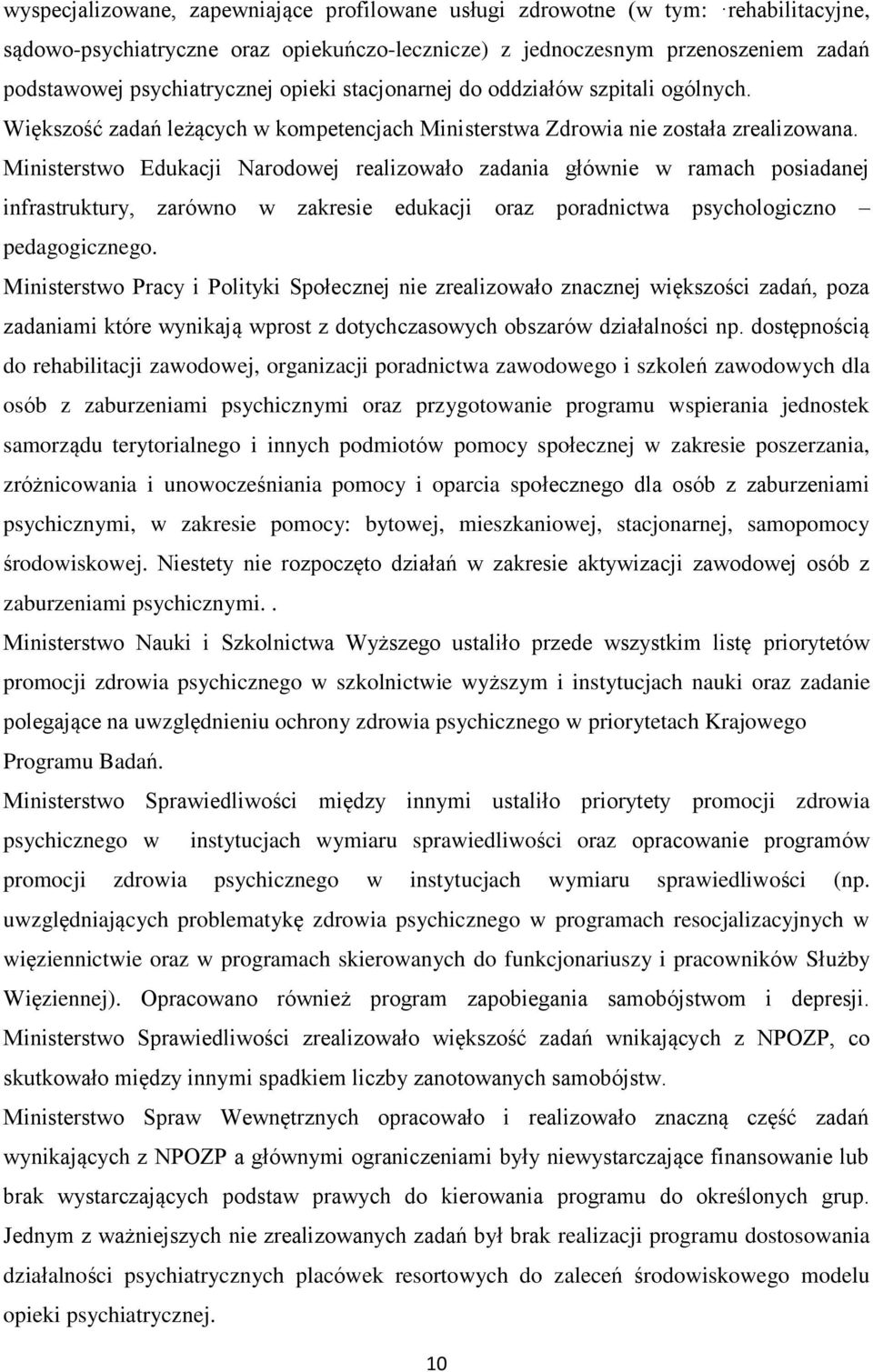 Ministerstwo Edukacji Narodowej realizowało zadania głównie w ramach posiadanej infrastruktury, zarówno w zakresie edukacji oraz poradnictwa psychologiczno pedagogicznego.