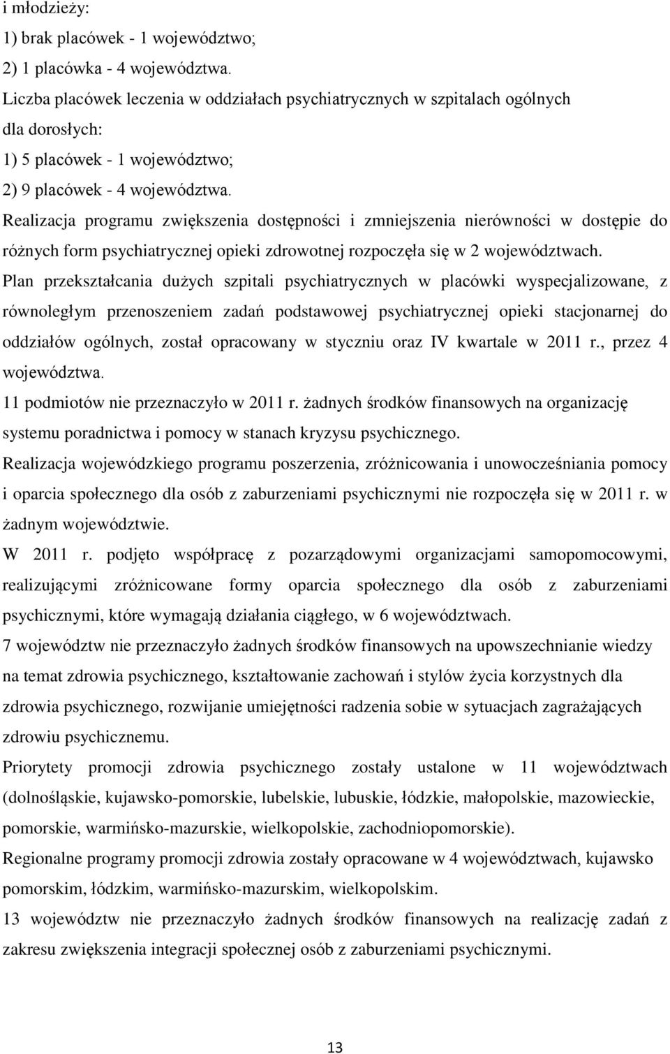 Realizacja programu zwiększenia dostępności i zmniejszenia nierówności w dostępie do różnych form psychiatrycznej opieki zdrowotnej rozpoczęła się w 2 województwach.