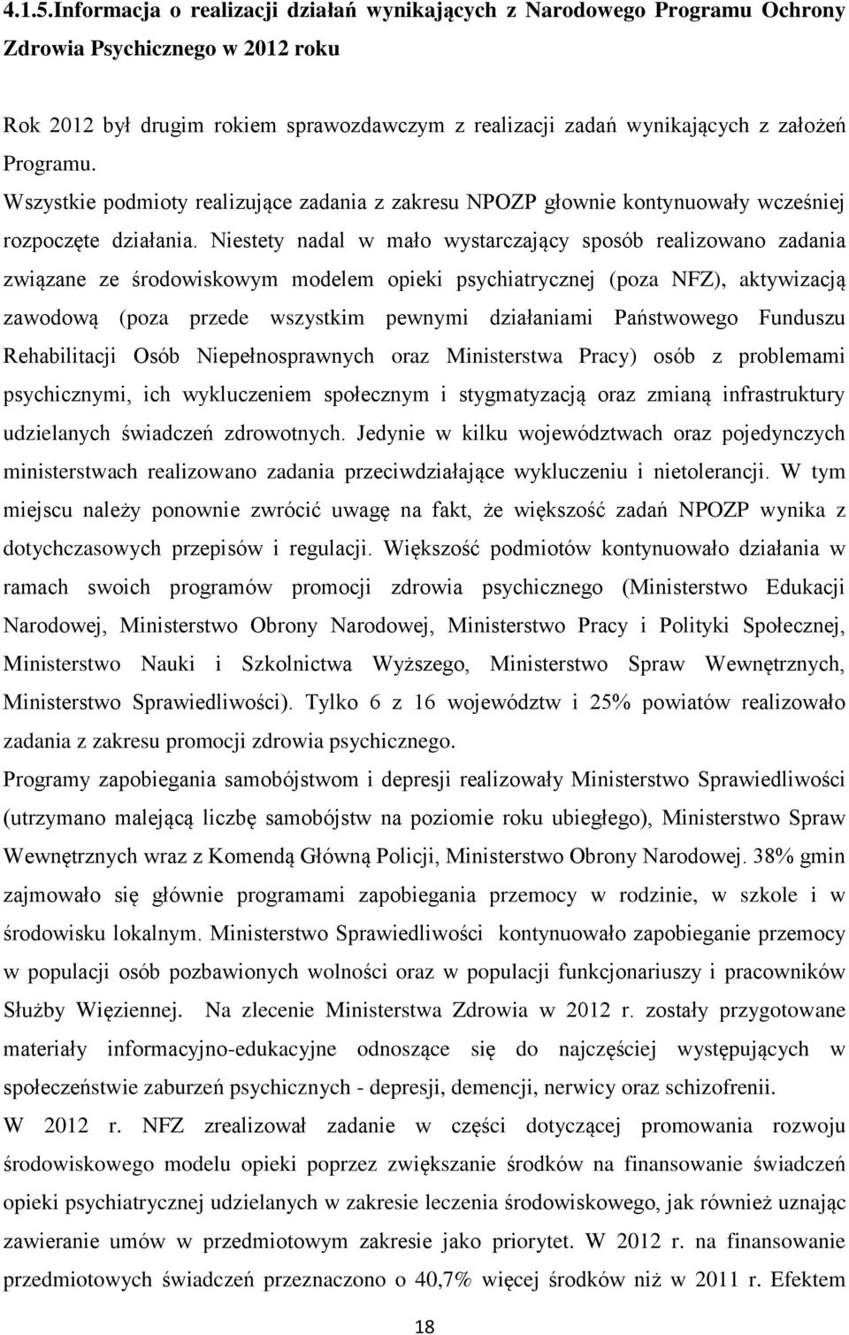 Programu. Wszystkie podmioty realizujące zadania z zakresu NPOZP głownie kontynuowały wcześniej rozpoczęte działania.