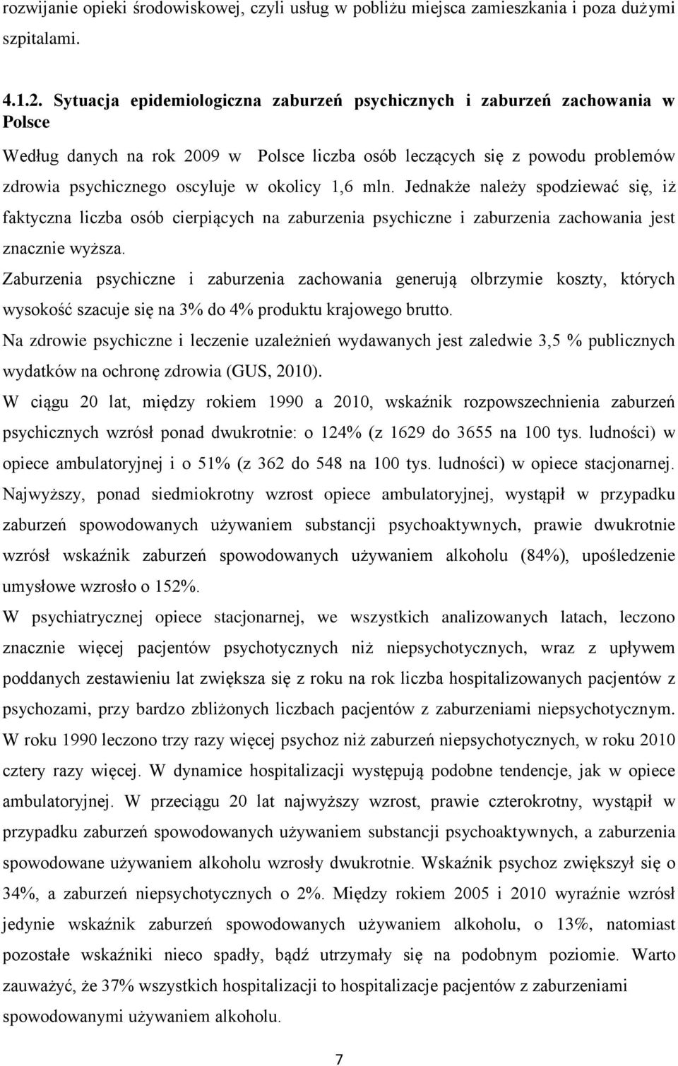 1,6 mln. Jednakże należy spodziewać się, iż faktyczna liczba osób cierpiących na zaburzenia psychiczne i zaburzenia zachowania jest znacznie wyższa.