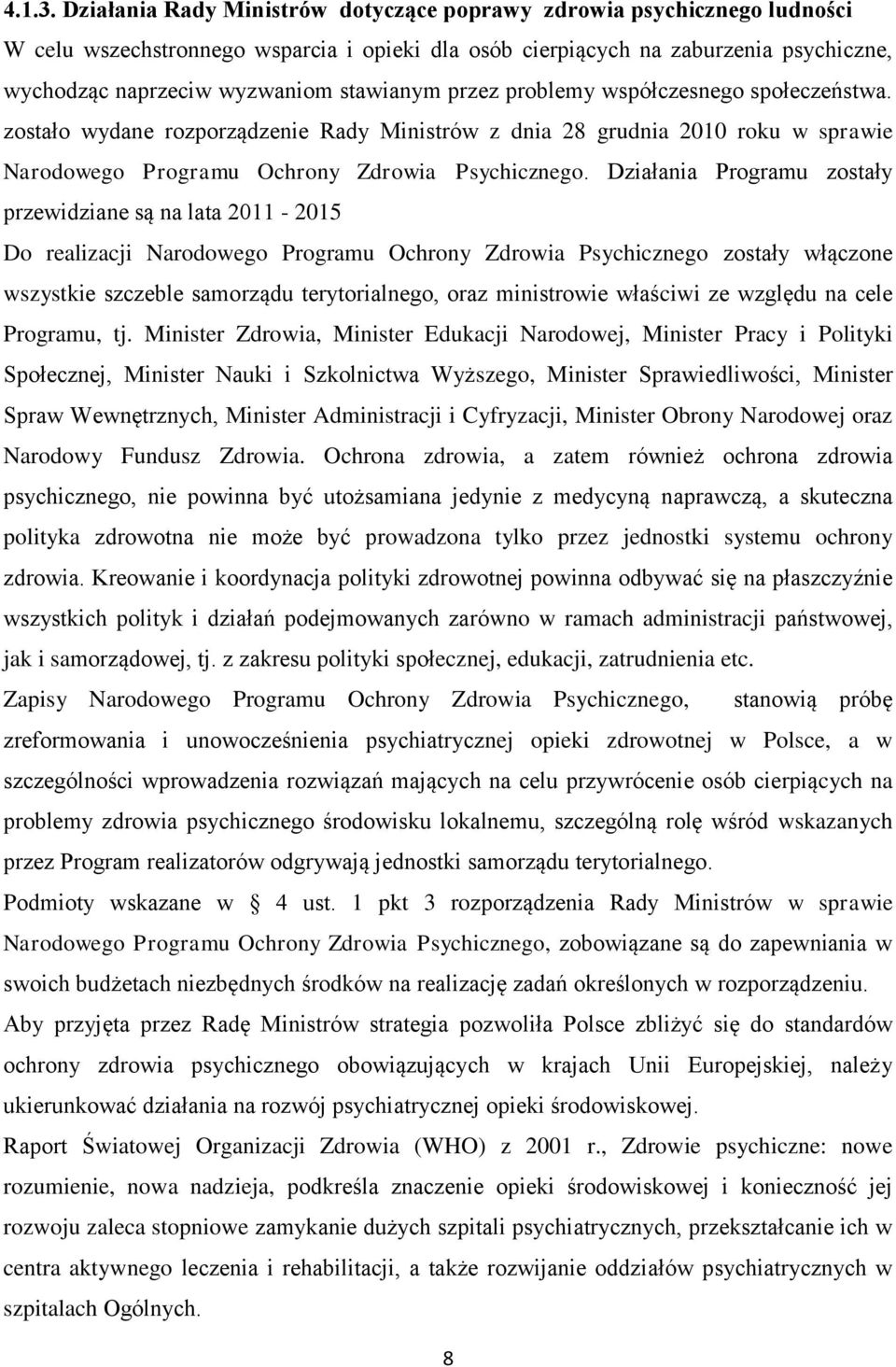 stawianym przez problemy współczesnego społeczeństwa. zostało wydane rozporządzenie Rady Ministrów z dnia 28 grudnia 2010 roku w sprawie Narodowego Programu Ochrony Zdrowia Psychicznego.