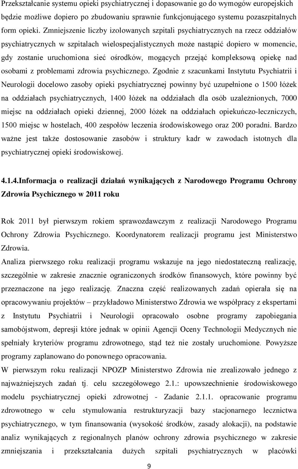 ośrodków, mogących przejąć kompleksową opiekę nad osobami z problemami zdrowia psychicznego.