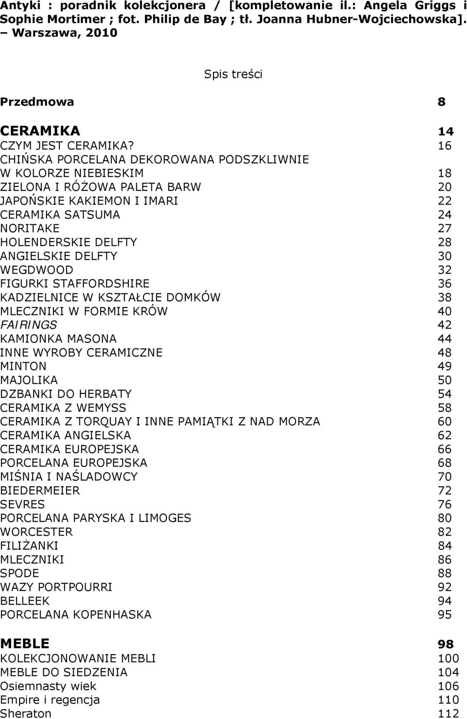 16 CHIŃSKA PORCELANA DEKOROWANA PODSZKLIWNIE W KOLORZE NIEBIESKIM 18 ZIELONA I RÓŻOWA PALETA BARW 20 JAPOŃSKIE KAKIEMON I IMARI 22 CERAMIKA SATSUMA 24 NORITAKE 27 HOLENDERSKIE DELFTY 28 ANGIELSKIE