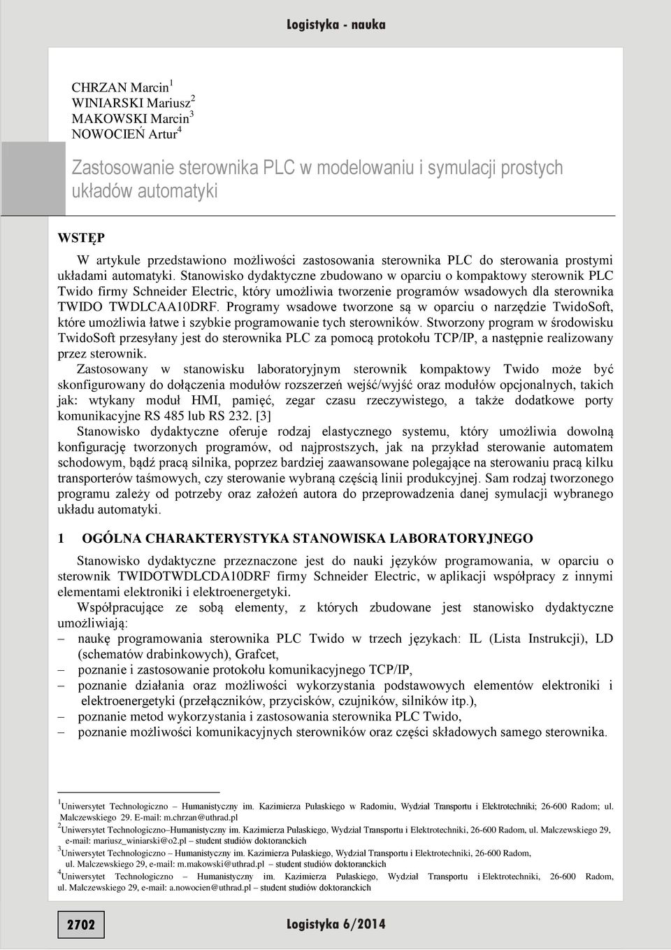 Stanowisko dydaktyczne zbudowano w oparciu o kompaktowy sterownik PLC Twido firmy Schneider Electric, który umożliwia tworzenie programów wsadowych dla sterownika TWIDO TWDLCAA10DRF.