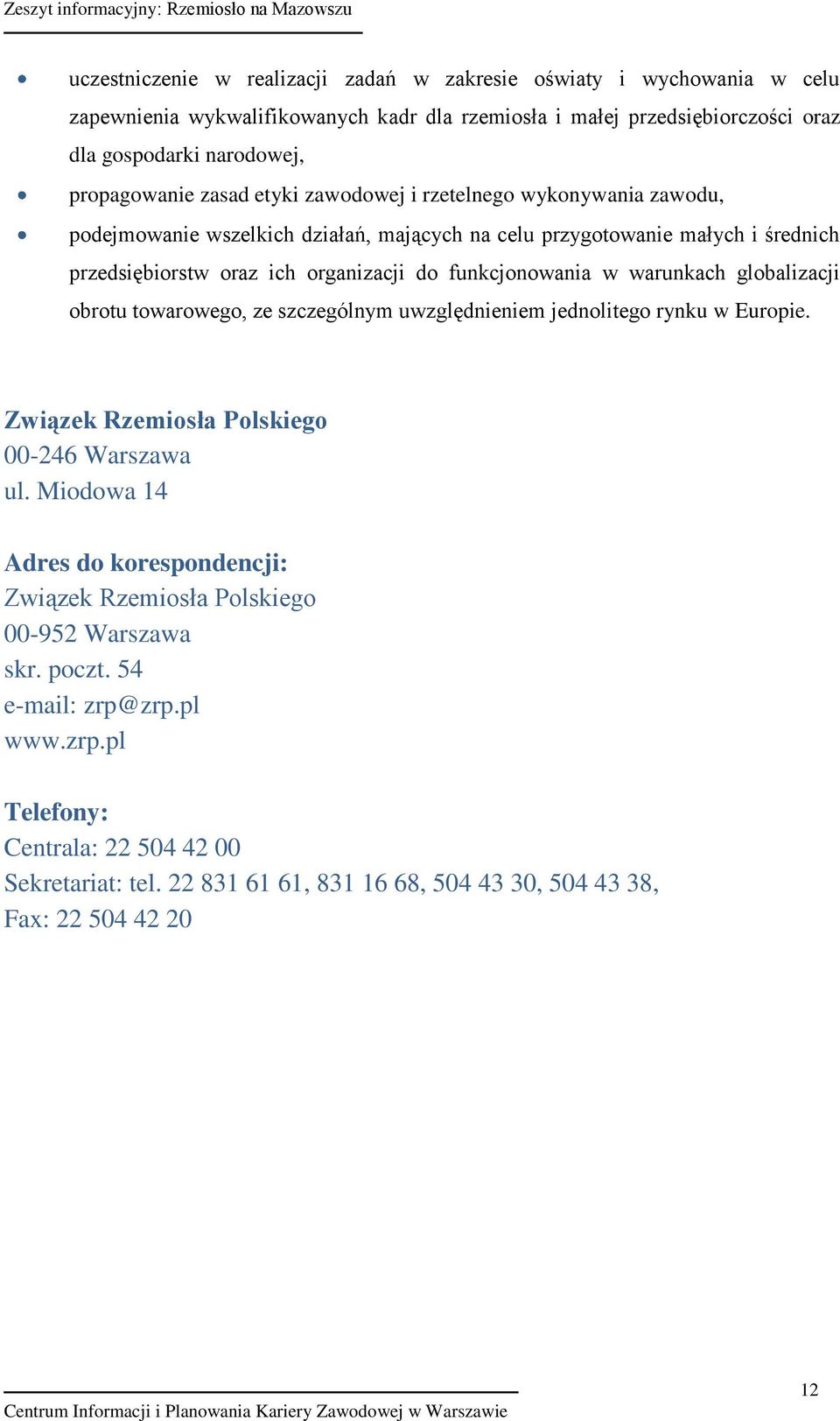 warunkach globalizacji obrotu towarowego, ze szczególnym uwzględnieniem jednolitego rynku w Europie. Związek Rzemiosła Polskiego 00-246 Warszawa ul.