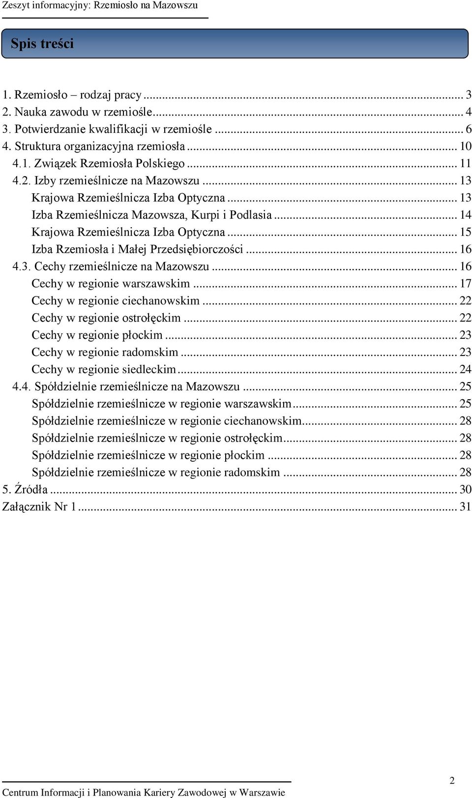 .. 15 Izba Rzemiosła i Małej Przedsiębiorczości... 16 4.3. Cechy rzemieślnicze na Mazowszu... 16 Cechy w regionie warszawskim... 17 Cechy w regionie ciechanowskim... 22 Cechy w regionie ostrołęckim.