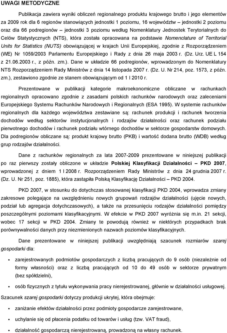 for Statistics (NUTS) obowiązującej w krajach Unii Europejskiej, zgodnie z Rozporządzeniem (WE) Nr 1059/2003 Parlamentu Europejskiego i Rady z dnia 26 maja 2003 r. (Dz. Urz. UE L 154 z 21.06.2003 r., z późn.