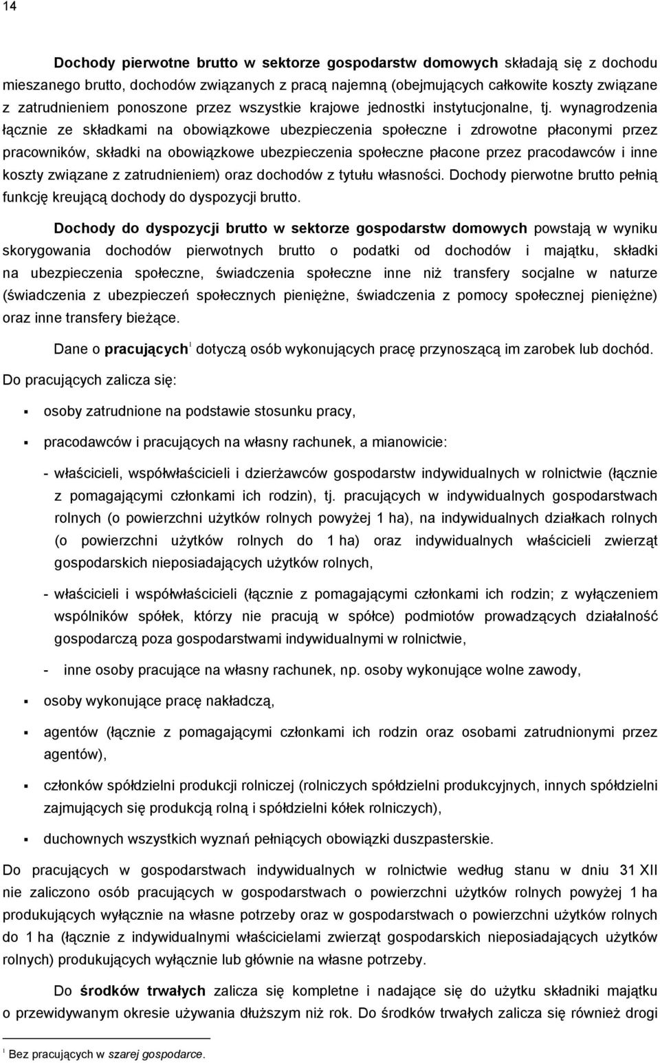 wynagrodzenia łącznie ze składkami na obowiązkowe ubezpieczenia społeczne i zdrowotne płaconymi przez pracowników, składki na obowiązkowe ubezpieczenia społeczne płacone przez pracodawców i inne