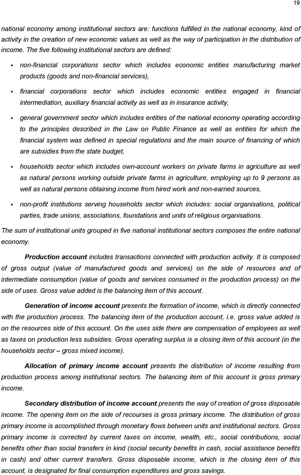 The five following institutional sectors are defined: non-financial corporations sector which includes economic entities manufacturing market products (goods non-financial services), financial