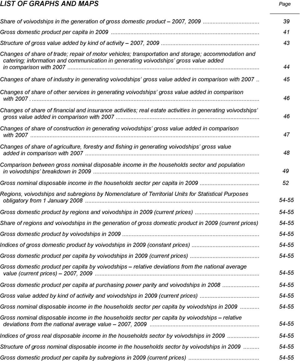 .. 43 Changes of share of trade; repair of motor vehicles; transportation storage; accommodation catering; information communication in generating voivodships gross value added in comparison with 2007.