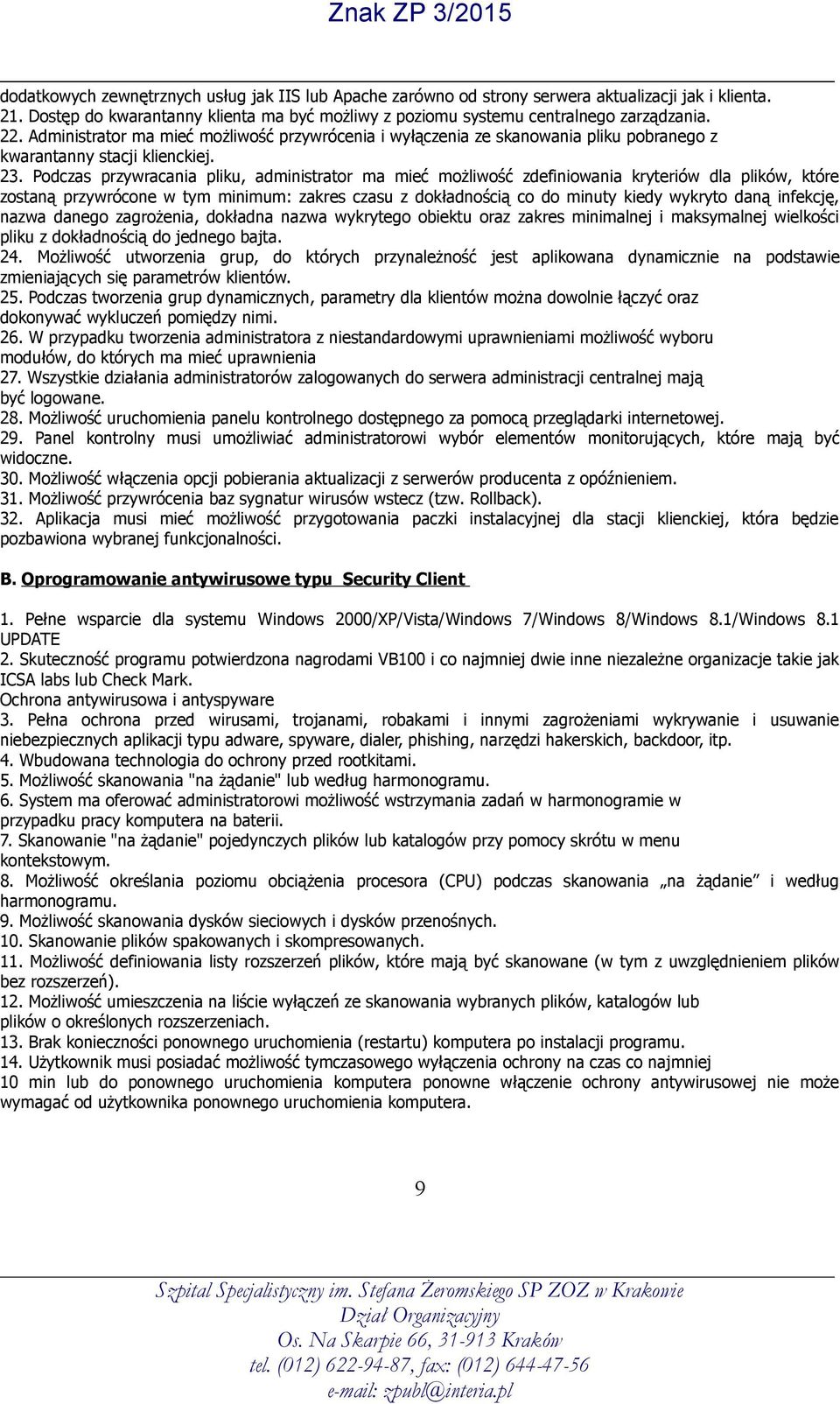 Podczas przywracania pliku, administrator ma mieć możliwość zdefiniowania kryteriów dla plików, które zostaną przywrócone w tym minimum: zakres czasu z dokładnością co do minuty kiedy wykryto daną