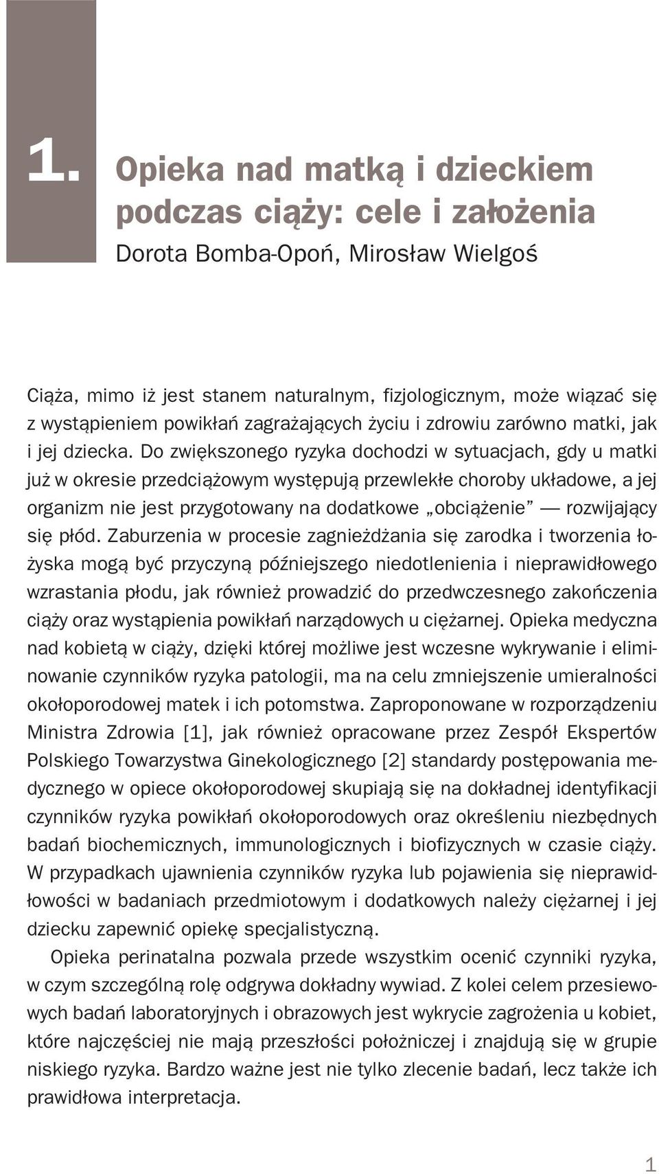 Do zwiększonego ryzyka dochodzi w sytuacjach, gdy u matki już w okresie przedciążowym występują przewlekłe choroby układowe, a jej organizm nie jest przygotowany na dodatkowe obciążenie rozwijający