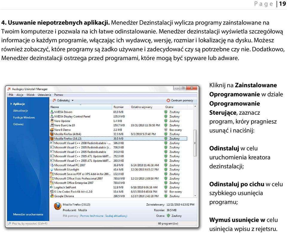 Możesz również zobaczyć, które programy są żadko używane i zadecydować czy są potrzebne czy nie. Dodatkowo, Menedżer dezinstalacji ostrzega przed programami, które mogą być spyware lub adware.