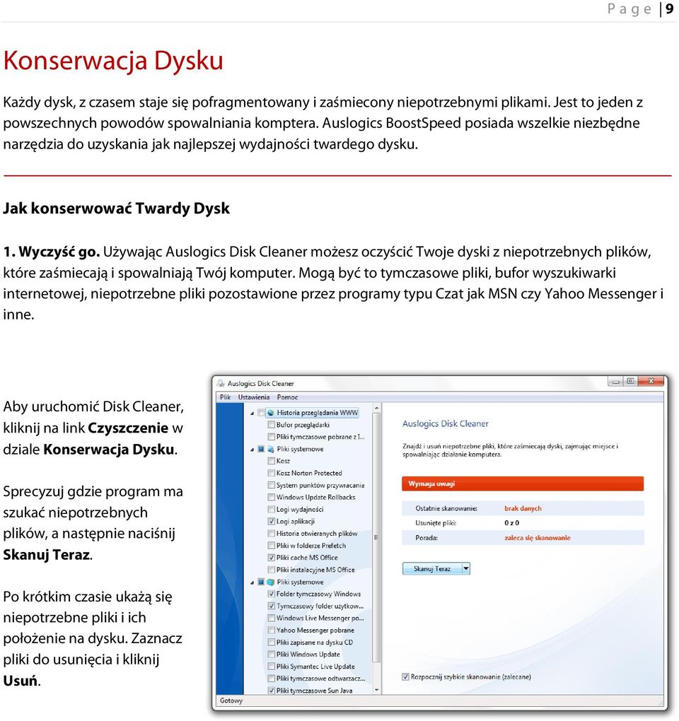 Używając Auslogics Disk Cleaner możesz oczyścić Twoje dyski z niepotrzebnych plików, które zaśmiecają i spowalniają Twój komputer.