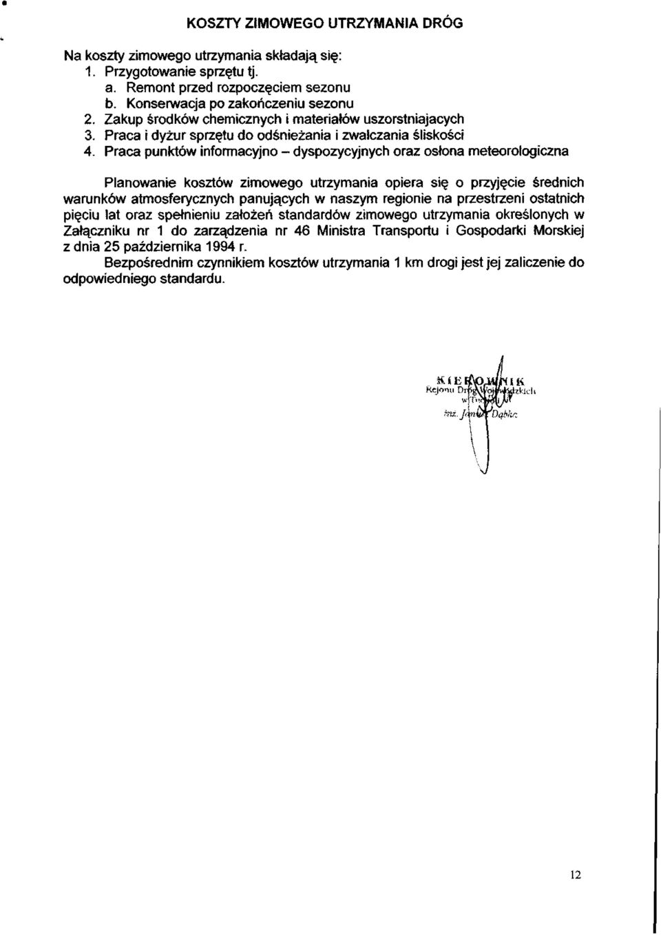 Praca punktów informacyjno dyspozycyjnych oraz osłona meteorologiczna Planowanie kosztów zimowego utrzymania opiera się o przyjęcie średnich warunków atmosferycznych panujących w naszym regionie na