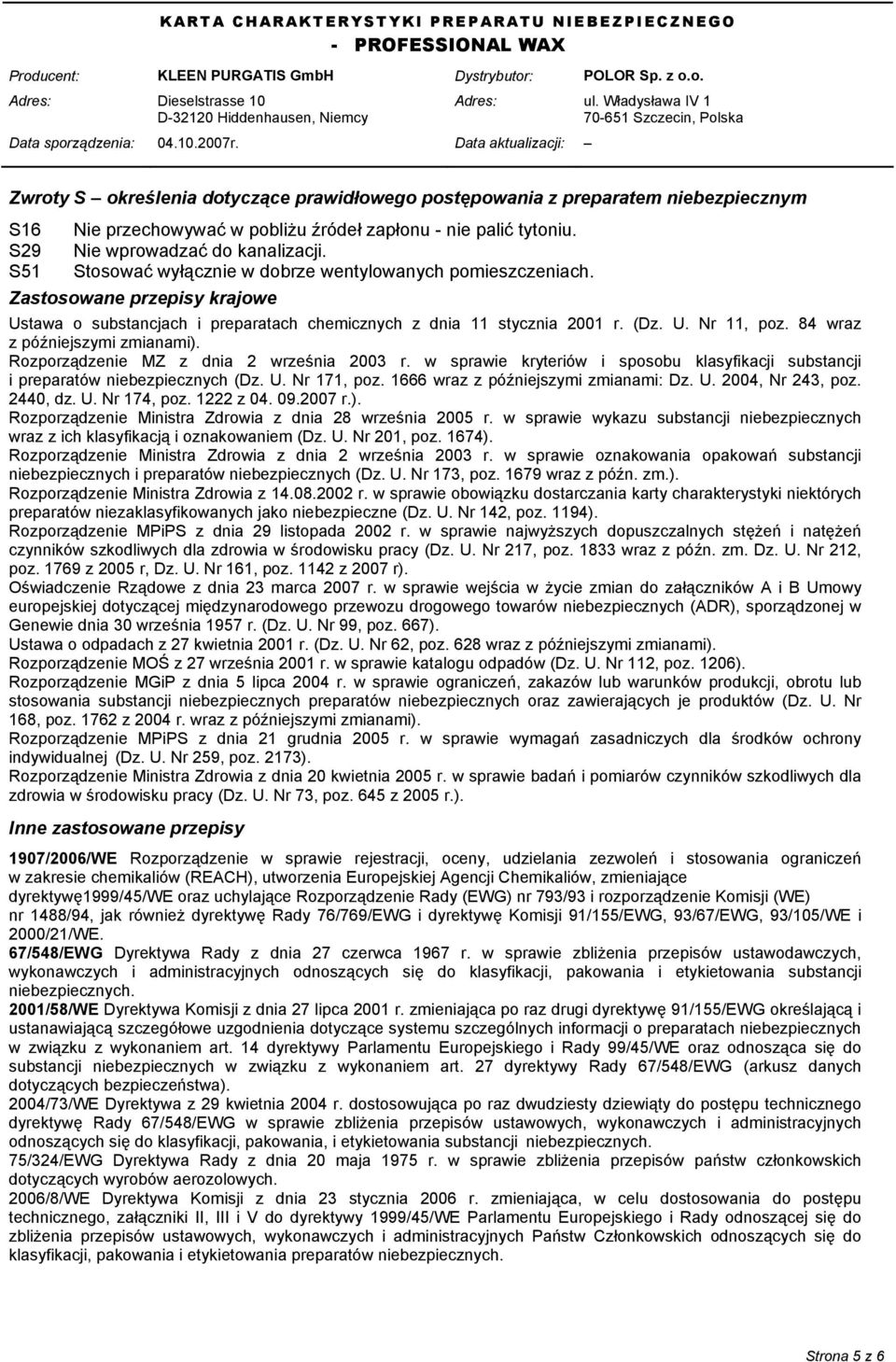 84 wraz z późniejszymi zmianami). Rozporządzenie MZ z dnia 2 września 2003 r. w sprawie kryteriów i sposobu klasyfikacji substancji i preparatów niebezpiecznych (Dz. U. Nr 171, poz.