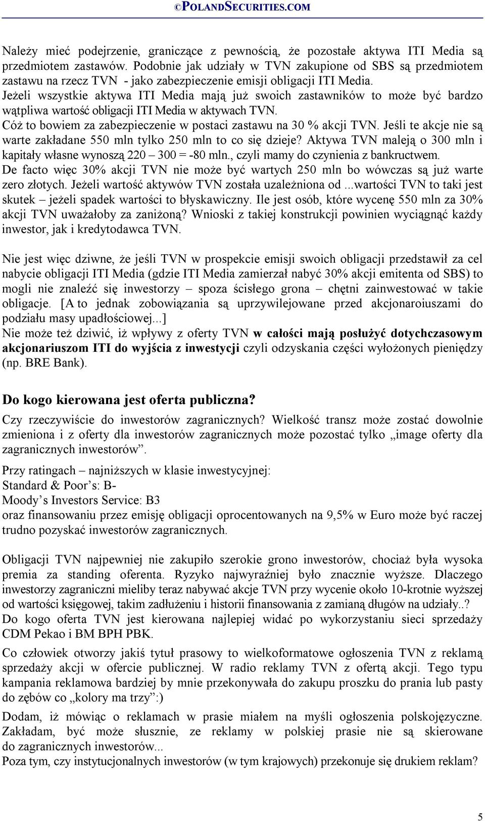 Jeżeli wszystkie aktywa ITI Media mają już swoich zastawników to może być bardzo wątpliwa wartość obligacji ITI Media w aktywach TVN.