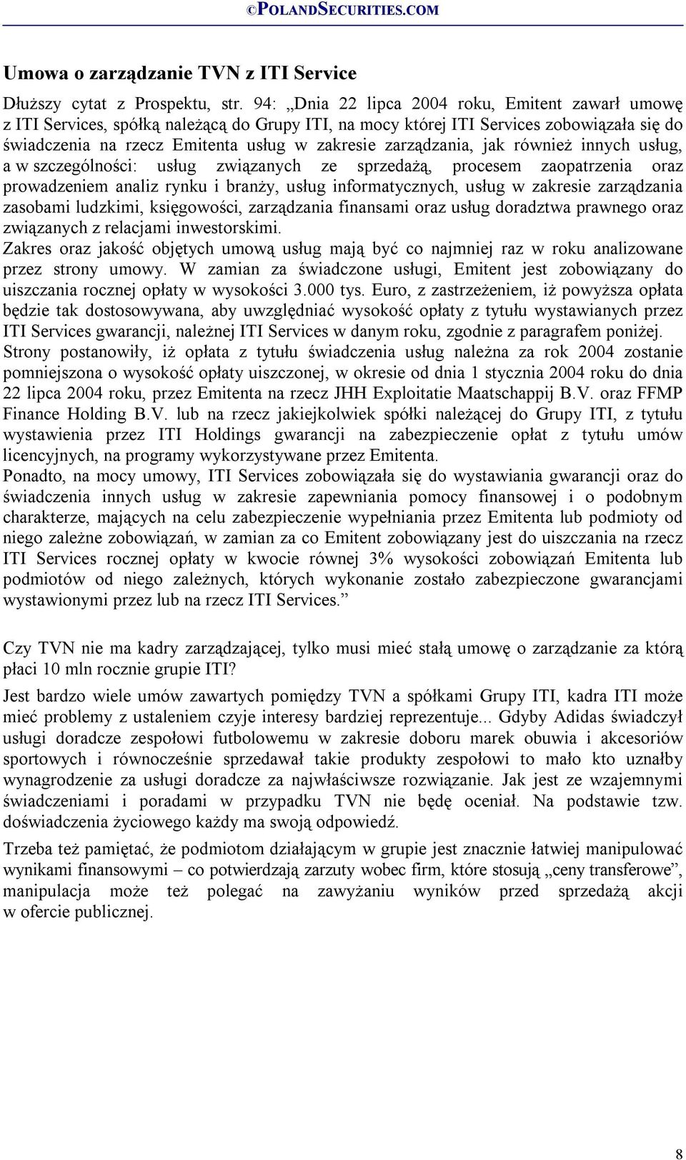 zarządzania, jak również innych usług, a w szczególności: usług związanych ze sprzedażą, procesem zaopatrzenia oraz prowadzeniem analiz rynku i branży, usług informatycznych, usług w zakresie