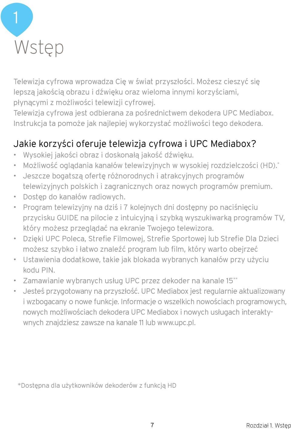 Jakie korzyści oferuje telewizja cyfrowa i UPC Mediabox? Wysokiej jakości obraz i doskonałą jakość dźwięku. Możliwość oglądania kanałów telewizyjnych w wysokiej rozdzielczości (HD).