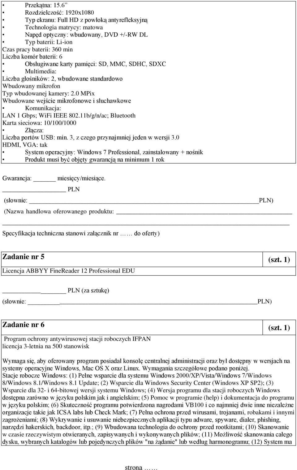 komór baterii: 6 Obsługiwane karty pamięci: SD, MMC, SDHC, SDXC Multimedia: Liczba głośników: 2, wbudowane standardowo Wbudowany mikrofon Typ wbudowanej kamery: 2.