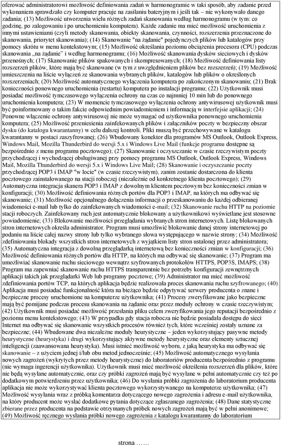 Każde zadanie ma mieć możliwość uruchomienia z innymi ustawieniami (czyli metody skanowania, obiekty skanowania, czynności, rozszerzenia przeznaczone do skanowania, priorytet skanowania); (14)