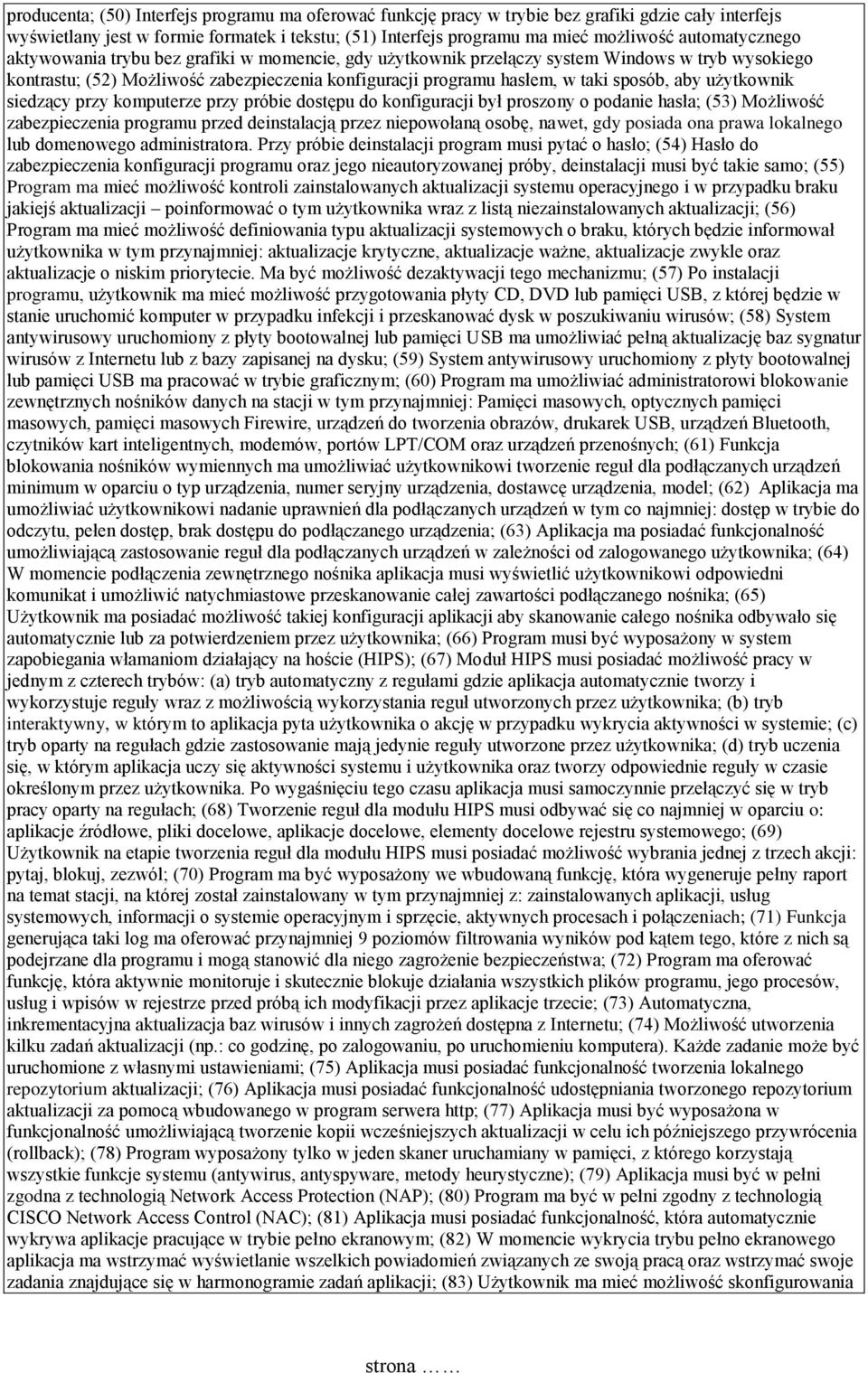 aby użytkownik siedzący przy komputerze przy próbie dostępu do konfiguracji był proszony o podanie hasła; (53) Możliwość zabezpieczenia programu przed deinstalacją przez niepowołaną osobę, nawet, gdy