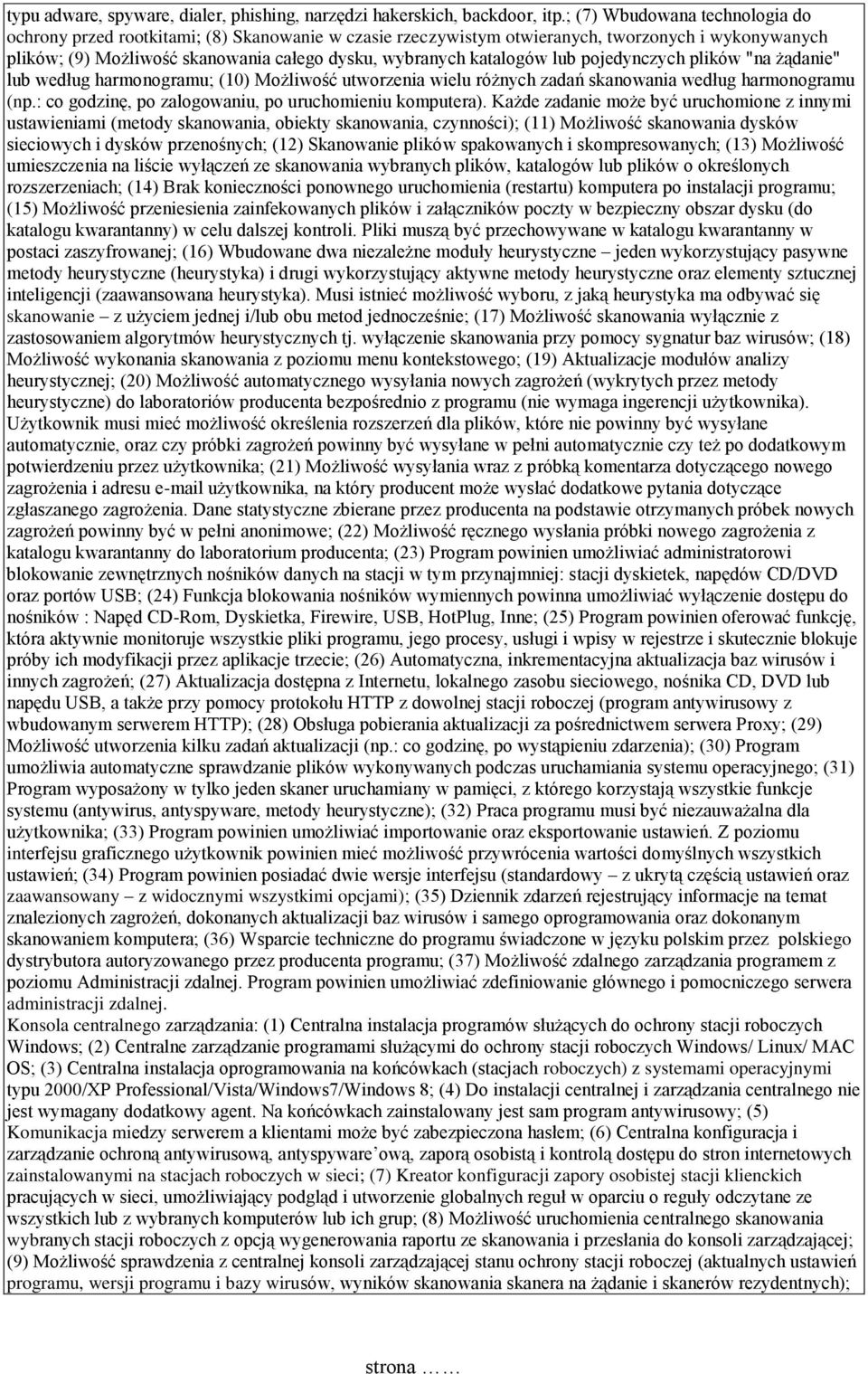 lub pojedynczych plików "na żądanie" lub według harmonogramu; (10) Możliwość utworzenia wielu różnych zadań skanowania według harmonogramu (np.: co godzinę, po zalogowaniu, po uruchomieniu komputera).