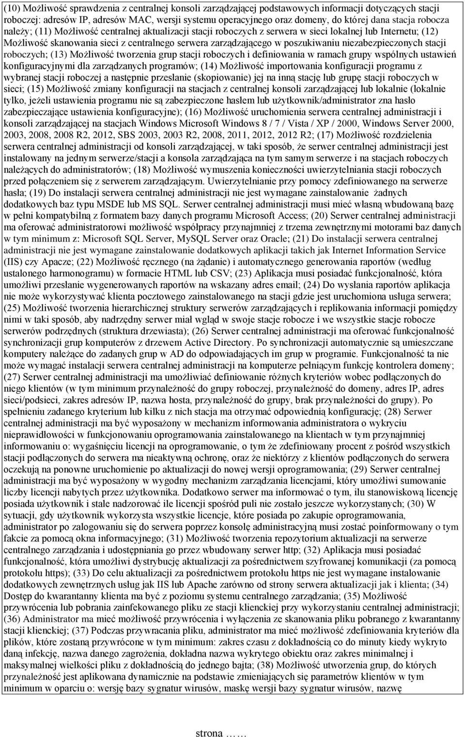 poszukiwaniu niezabezpieczonych stacji roboczych; (13) Możliwość tworzenia grup stacji roboczych i definiowania w ramach grupy wspólnych ustawień konfiguracyjnymi dla zarządzanych programów; (14)