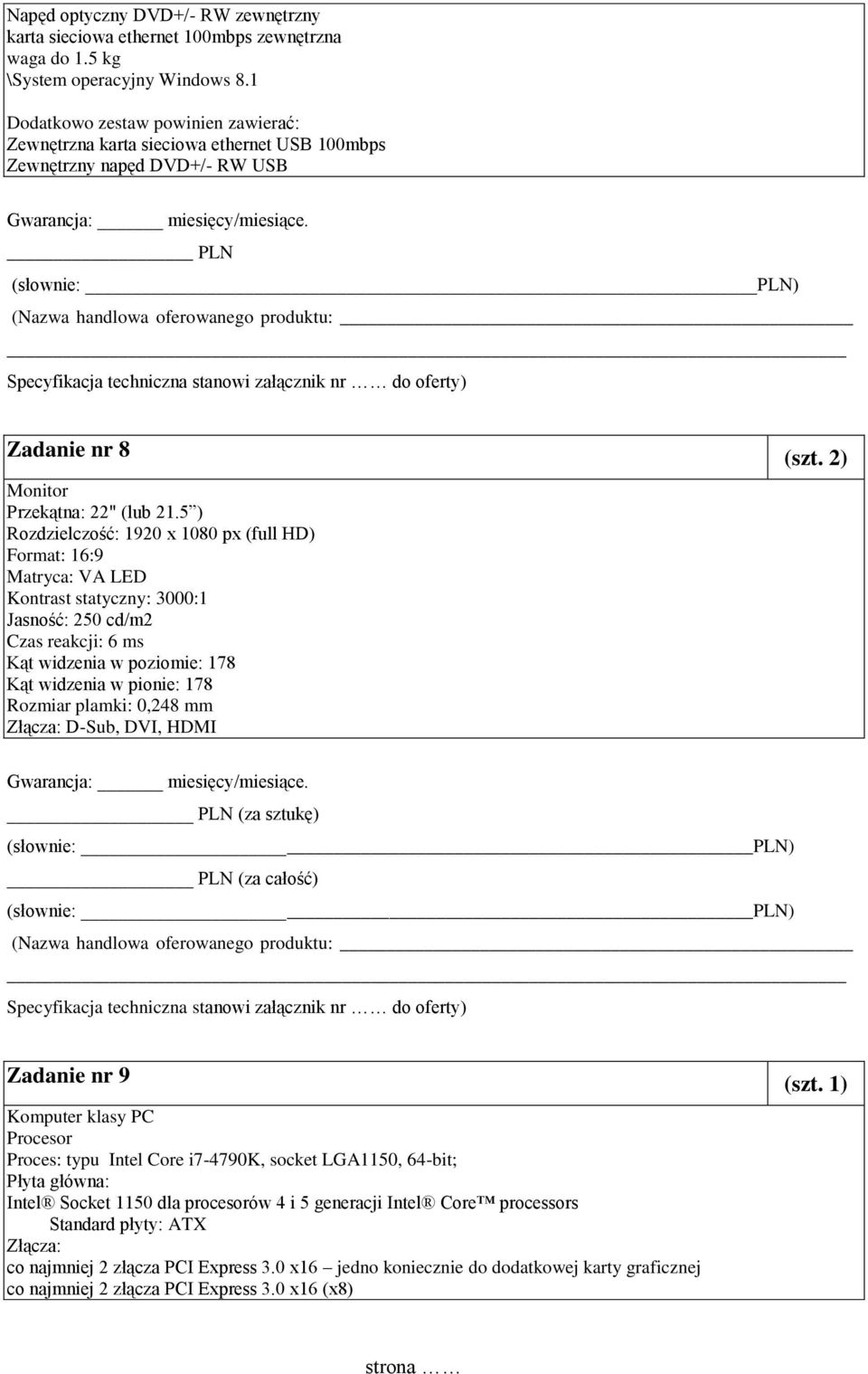 PLN (Nazwa handlowa oferowanego produktu: Specyfikacja techniczna stanowi załącznik nr do oferty) Zadanie nr 8 (szt. 2) Monitor Przekątna: 22" (lub 21.