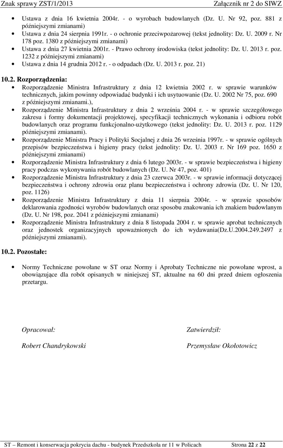 - o odpadach (Dz. U. 2013 r. poz. 21) 10.2. Rozporządzenia: Rozporządzenie Ministra Infrastruktury z dnia 12 kwietnia 2002 r.