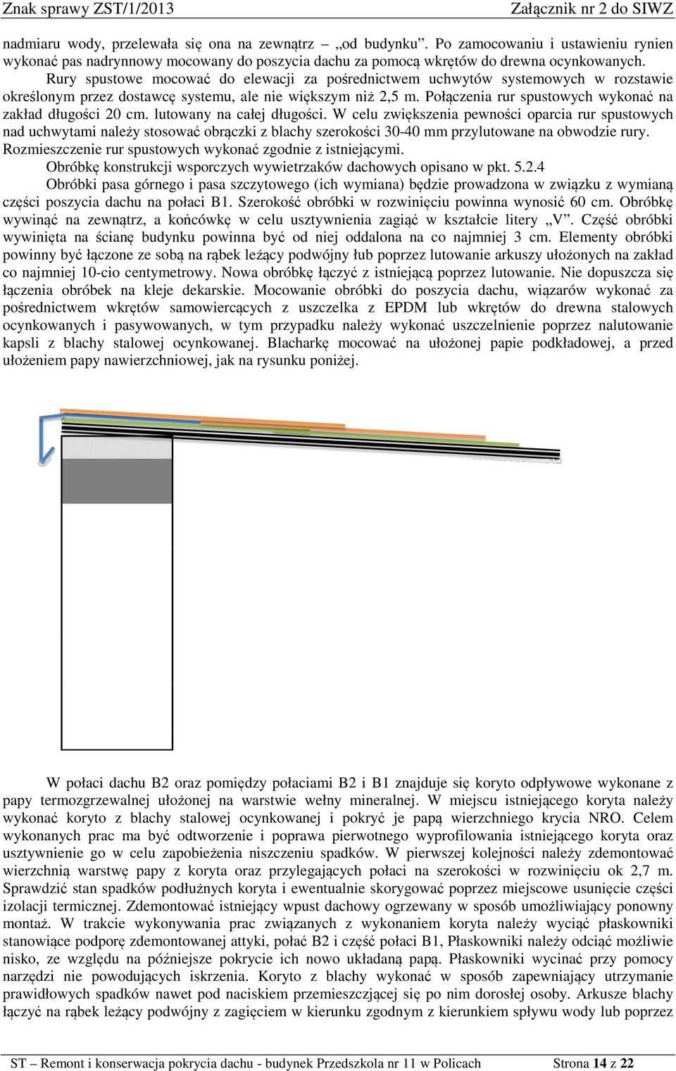 Połączenia rur spustowych wykonać na zakład długości 20 cm. lutowany na całej długości.