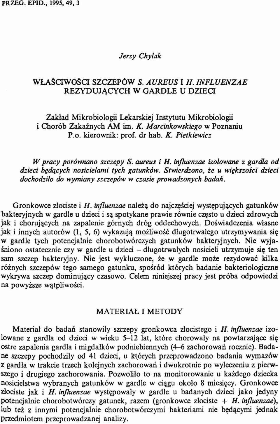 aureus i H. influenzae izolowane z gardła od dzieci będących nosicielami tych gatunków. Stwierdzono, że u większości dzieci dochodziło do wymiany szczepów w czasie prowadzonych badań.