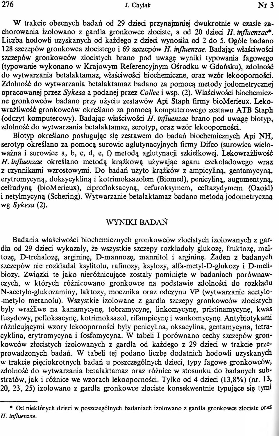 Badając właściwości szczepów gronkowców złocistych brano pod uwagę wyniki typowania fagowego (typowanie wykonano w Krajowym Referencyjnym Ośrodku w Gdańsku), zdolność do wytwarzania betalaktamaz,