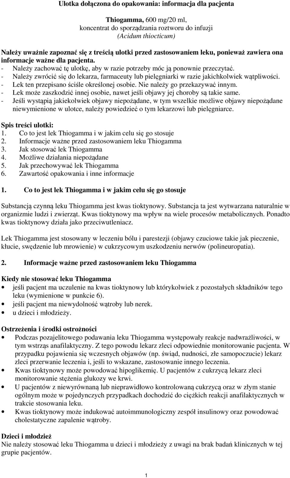 - Należy zwrócić się do lekarza, farmaceuty lub pielęgniarki w razie jakichkolwiek wątpliwości. - Lek ten przepisano ściśle określonej osobie. Nie należy go przekazywać innym.