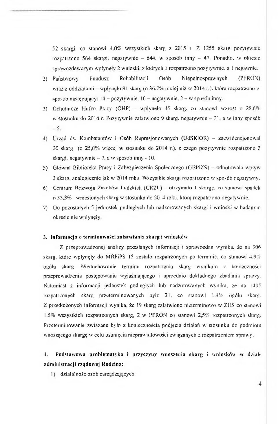 2) P aństw ow y F undusz R ehabilitacji O sób N iep ełn o sp raw n y ch (PFR O N ) w raz z oddziałam i w płynęło 81 skarg (o 36,7% m niej niż w 2014 r.