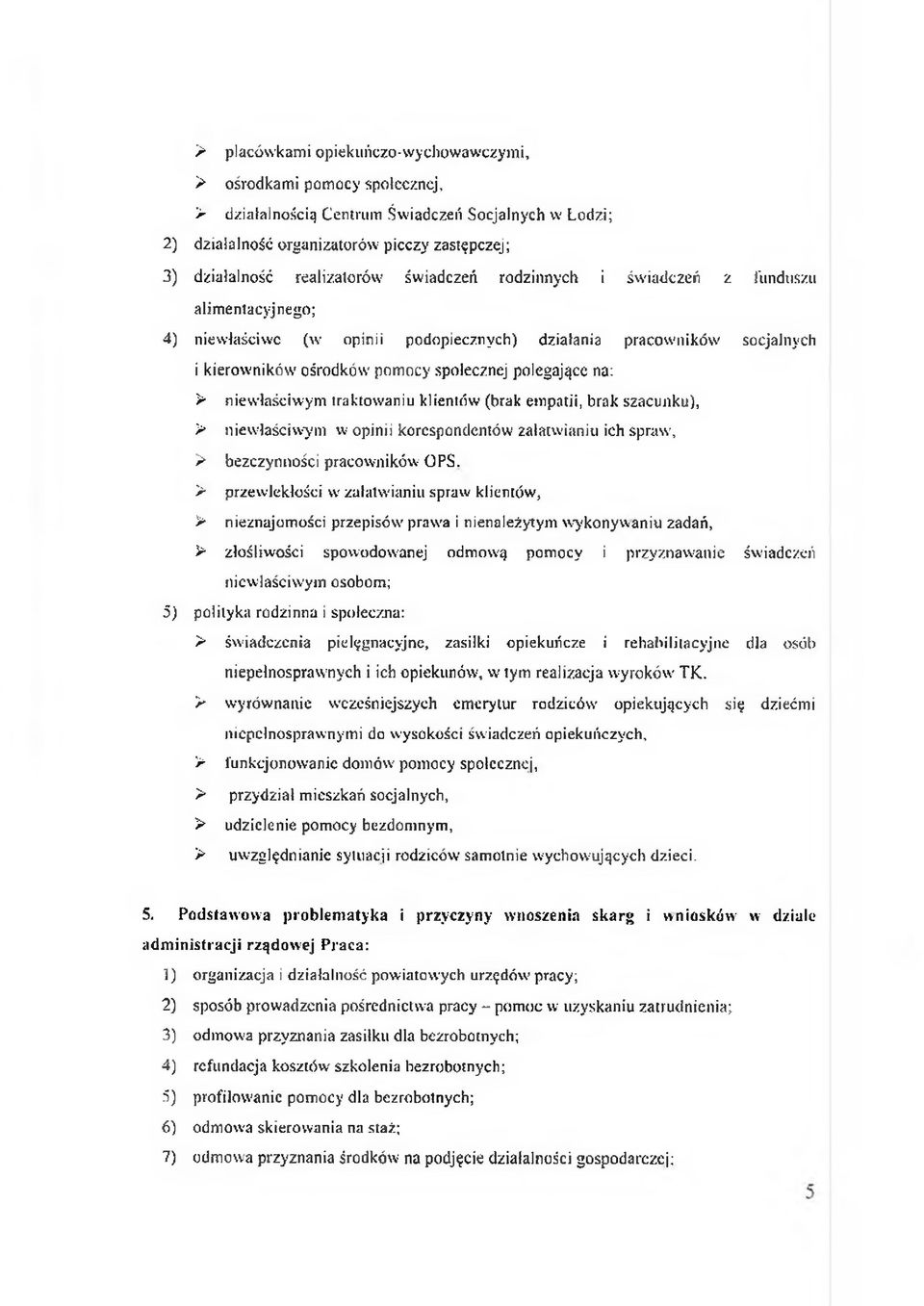 n ik ó w o śro d k ó w pom ocy społecznej p o leg ające na: > niew łaściw y m traktow aniu klientów (brak em patii, b rak szacu n k u ), > niew łaściw y m w opinii k orespondentów załatw ianiu ich sp