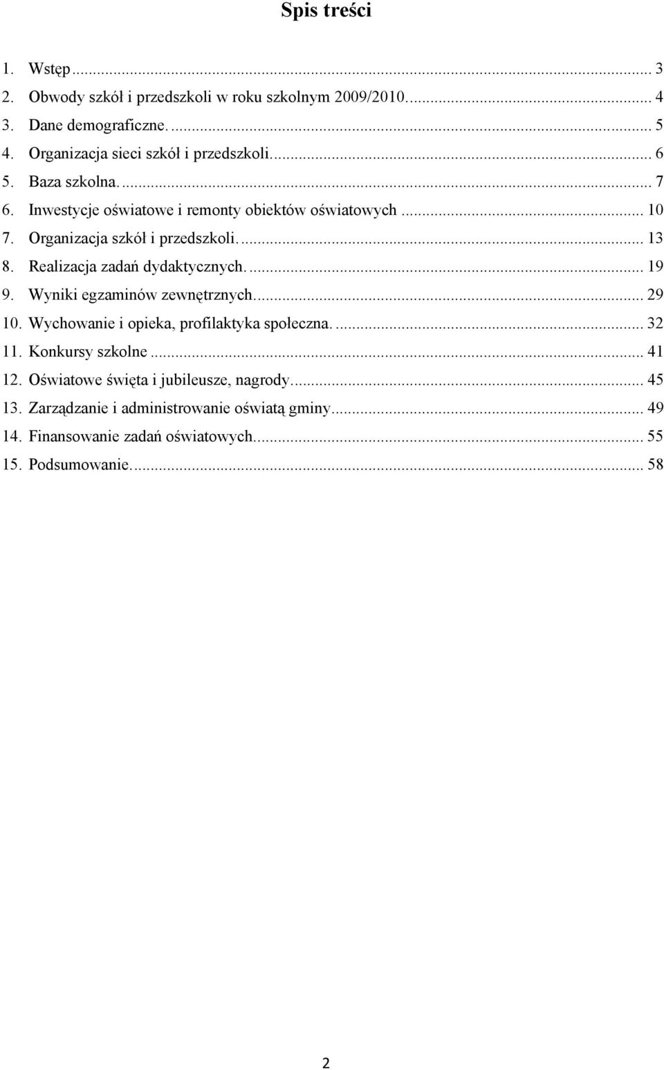 Organizacja szkół i przedszkoli.... 13 8. Realizacja zadań dydaktycznych.... 19 9. Wyniki egzaminów zewnętrznych.... 29 10.