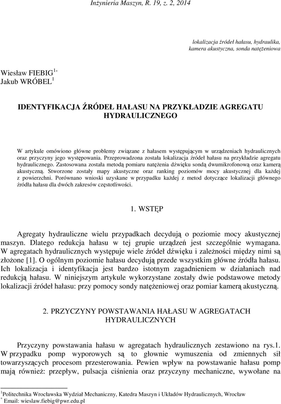 omówiono główne problemy związane z hałasem występującym w urządzeniach hydraulicznych oraz przyczyny jego występowania.