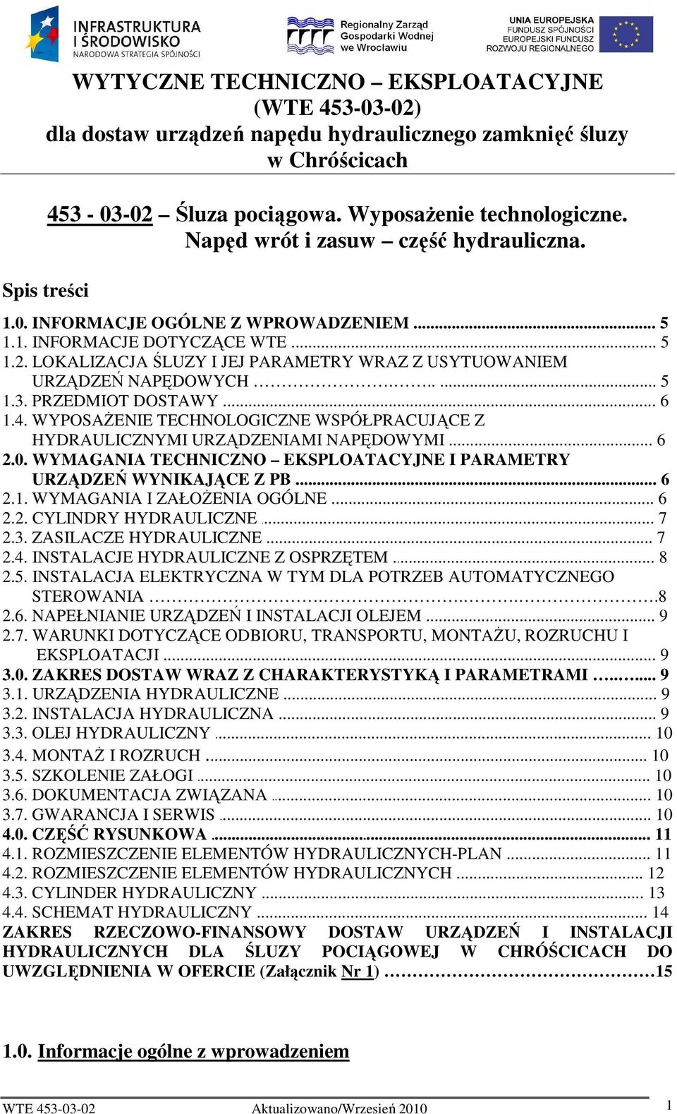 ..... 5 1.3. PRZEDMIOT DOSTAWY... 6 1.4. WYPOSAśENIE TECHNOLOGICZNE WSPÓŁPRACUJĄCE Z HYDRAULICZNYMI URZĄDZENIAMI NAPĘDOWYMI... 6 2.0.