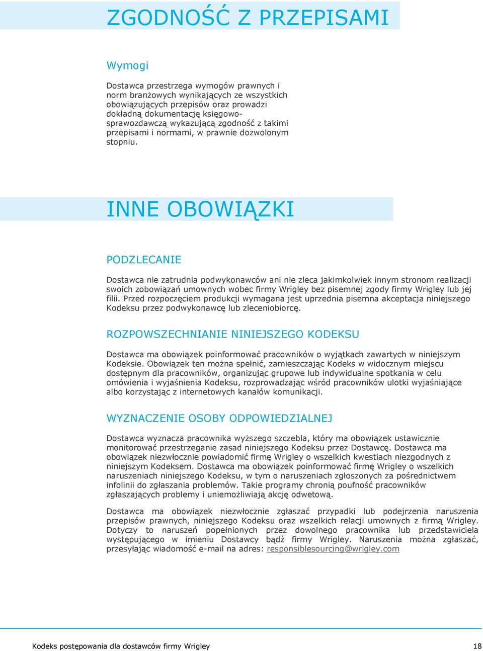 INNE OBOWIĄZKI PODZLECANIE Dostawca nie zatrudnia podwykonawców ani nie zleca jakimkolwiek innym stronom realizacji swoich zobowiązań umownych wobec firmy Wrigley bez pisemnej zgody firmy Wrigley lub