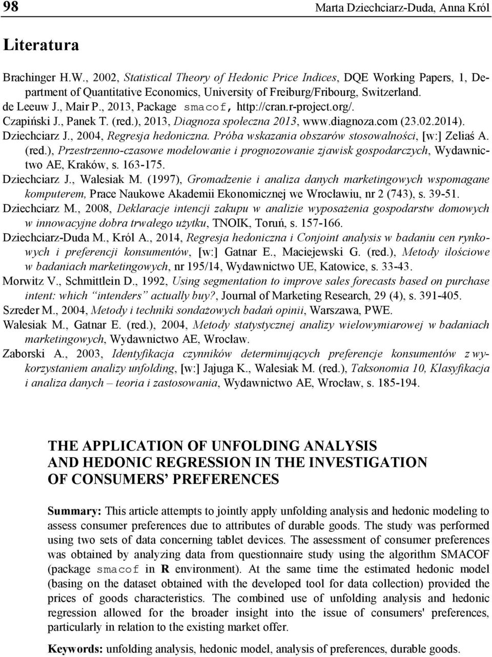 , 2013, Package smacof, http://cran.r-project.org/. Czapiński J., Panek T. (red.), 2013, Diagnoza społeczna 2013, www.diagnoza.com (23.02.2014). Dziechciarz J., 2004, Regresja hedoniczna.