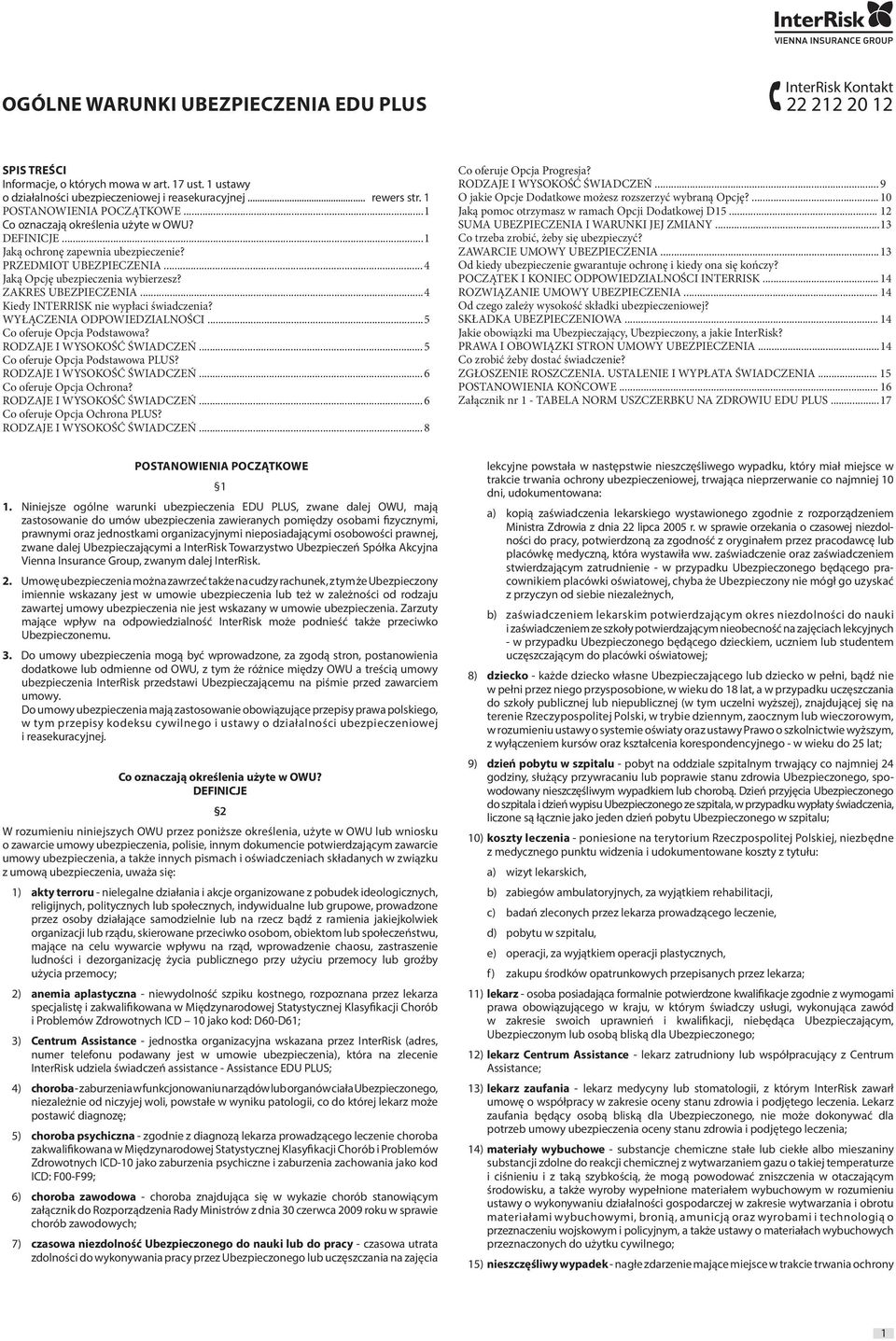 ZAKRES UBEZPIECZENIA... 4 Kiedy INTERRISK nie wypłaci świadczenia? WYŁĄCZENIA ODPOWIEDZIALNOŚCI... 5 Co oferuje Opcja Podstawowa? RODZAJE I WYSOKOŚĆ ŚWIADCZEŃ... 5 Co oferuje Opcja Podstawowa PLUS?