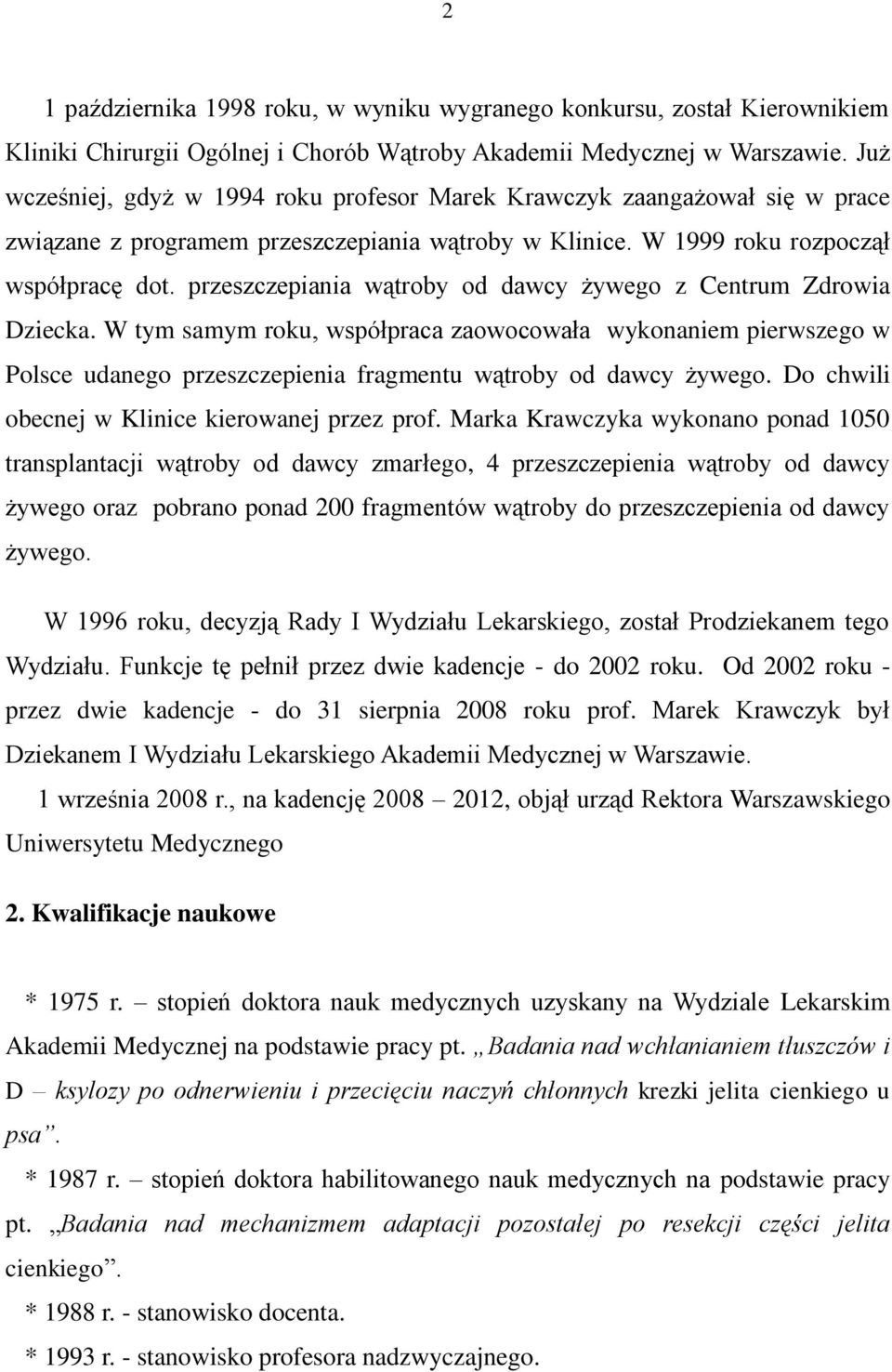 przeszczepiania wątroby od dawcy żywego z Centrum Zdrowia Dziecka. W tym samym roku, współpraca zaowocowała wykonaniem pierwszego w Polsce udanego przeszczepienia fragmentu wątroby od dawcy żywego.