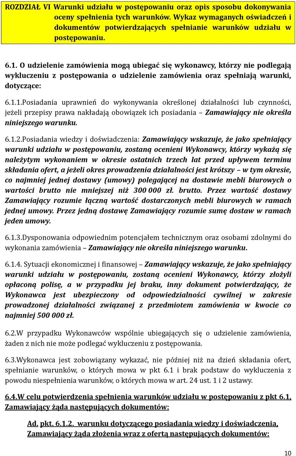 O udzielenie zamówienia mogą ubiegać się wykonawcy, którzy nie podlegają wykluczeniu z postępowania o udzielenie zamówienia oraz spełniają warunki, dotyczące: 6.1.